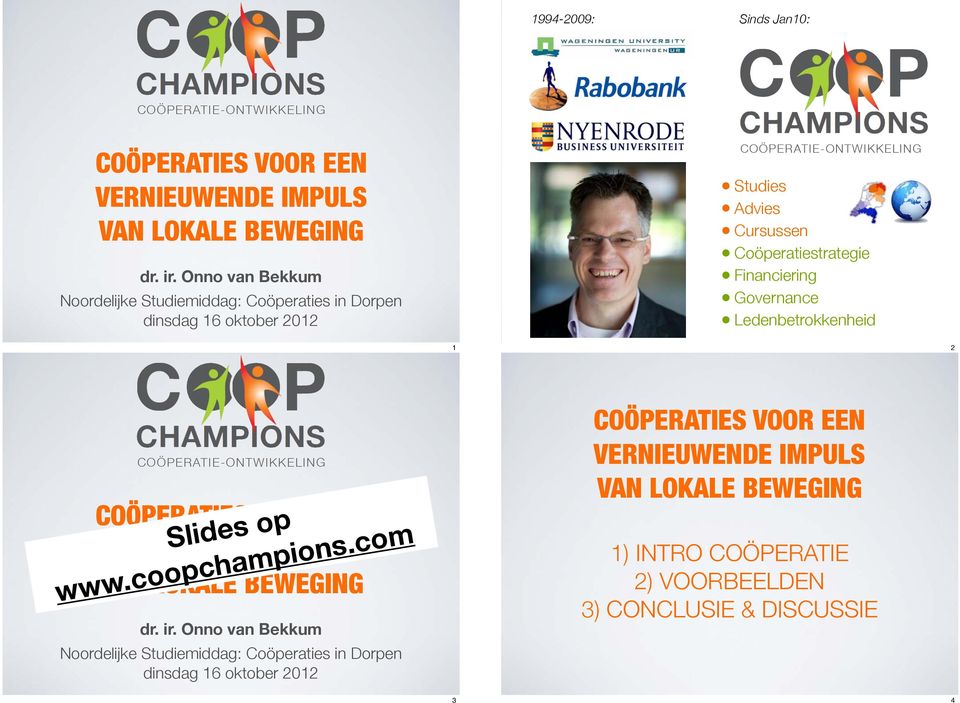 Governance Ledenbetrokkenheid 1 2 COÖPERATIES VOOR EEN VERNIEUWENDE IMPULS VAN LOKALE BEWEGING Slides op www.coopchampions.com dr. ir.