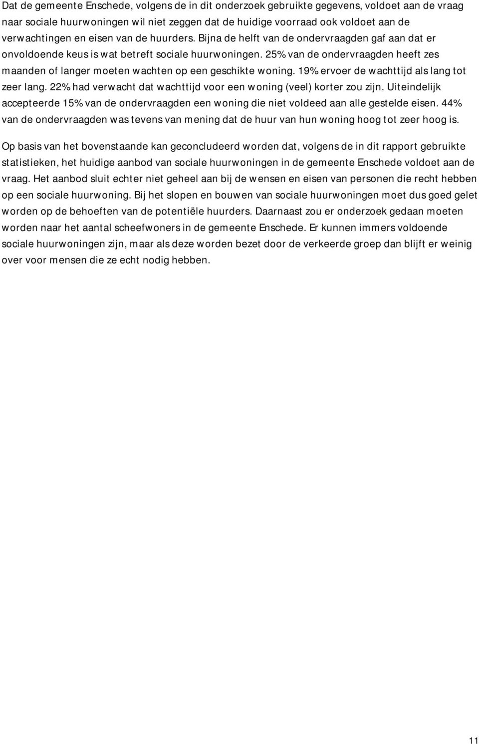 25% van de ondervraagden heeft zes maanden of langer moeten wachten op een geschikte woning. 19% ervoer de wachttijd als lang tot zeer lang.