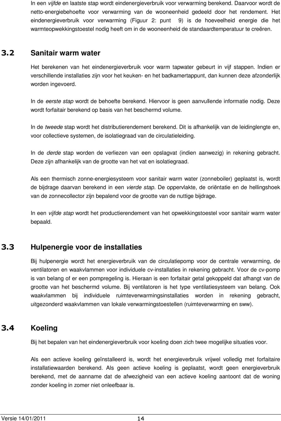 2 Sanitair warm water Het berekenen van het eindenergieverbruik voor warm tapwater gebeurt in vijf stappen.