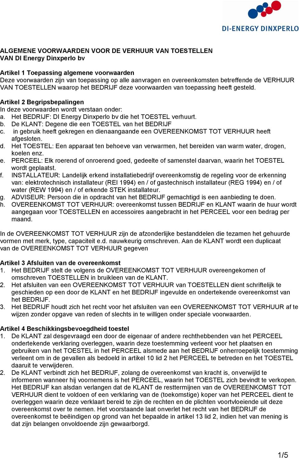 Het BEDRIJF: DI Energy Dinxperlo bv die het TOESTEL verhuurt. b. De KLANT: Degene die een TOESTEL van het BEDRIJF c.