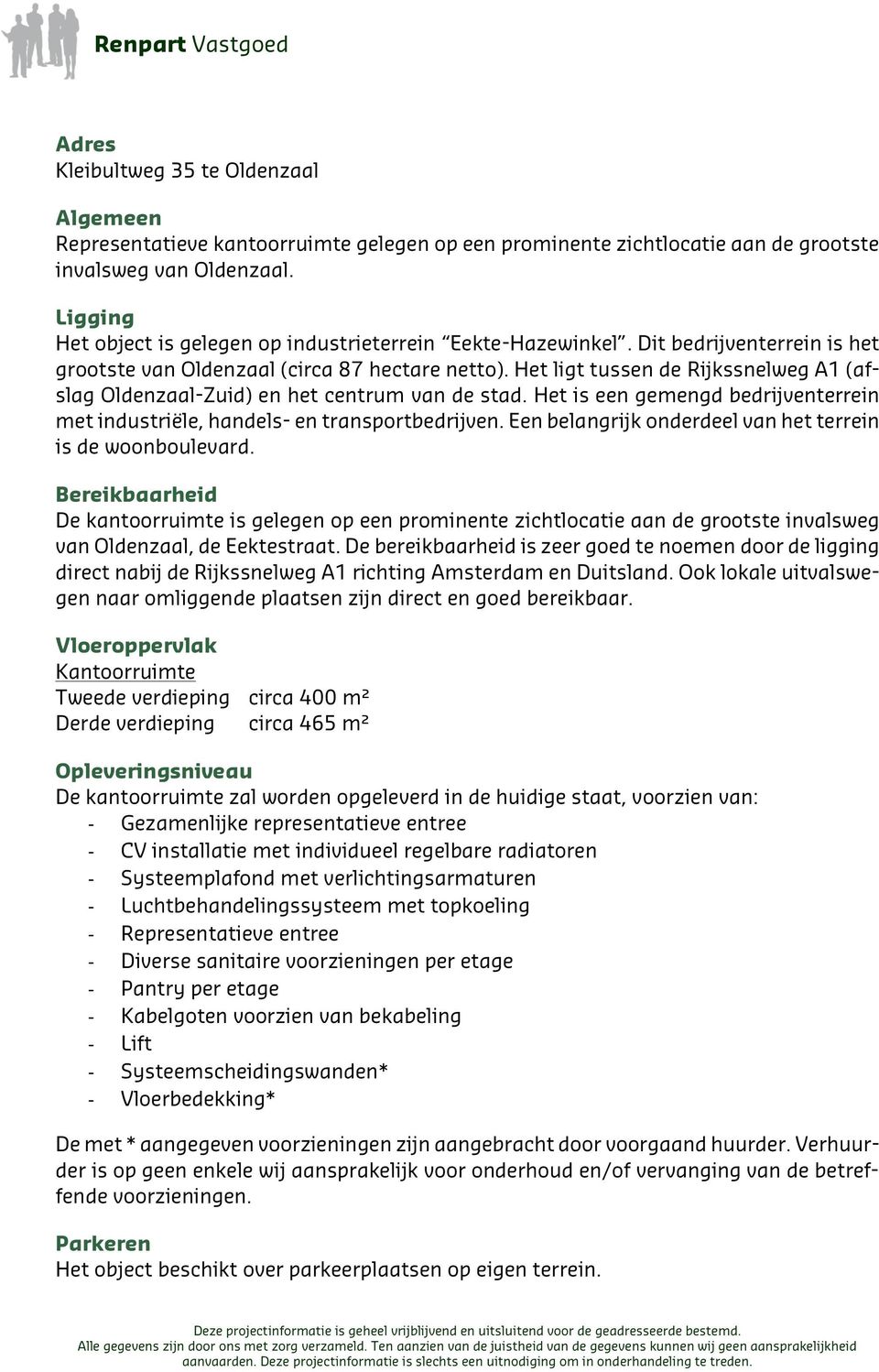 Het ligt tussen de Rijkssnelweg A1 (afslag Oldenzaal-Zuid) en het centrum van de stad. Het is een gemengd bedrijventerrein met industriële, handels- en transportbedrijven.