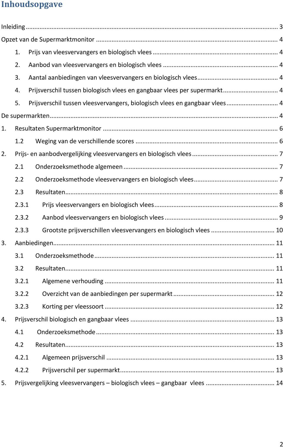 Prijsverschil tussen vleesvervangers, biologisch vlees en gangbaar vlees... 4 De supermarkten... 4 1. Resultaten Supermarktmonitor... 6 1.2 Weging van de verschillende scores... 6 2.