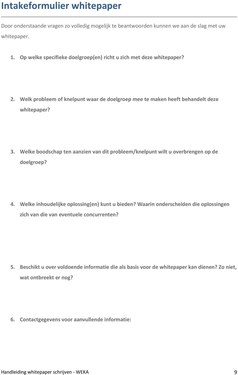 Welke boodschap ten aanzien van dit probleem/knelpunt wilt u overbrengen op de doelgroep? 4. Welke inhoudelijke oplossing(en) kunt u bieden?