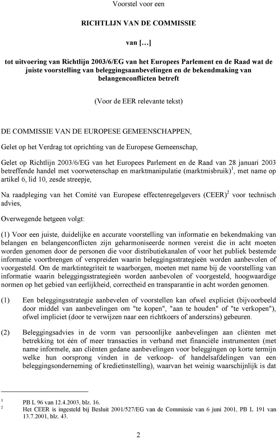 Richtlijn 2003/6/EG van het Europees Parlement en de Raad van 28 januari 2003 betreffende handel met voorwetenschap en marktmanipulatie (marktmisbruik) 1, met name op artikel 6, lid 10, zesde