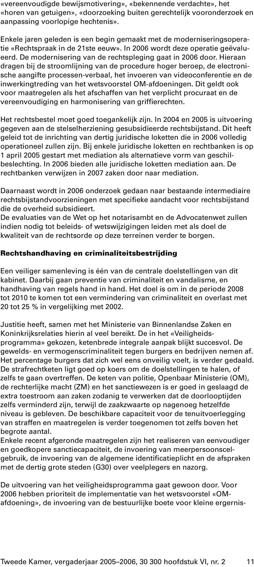 De modernisering van de rechtspleging gaat in 2006 door.