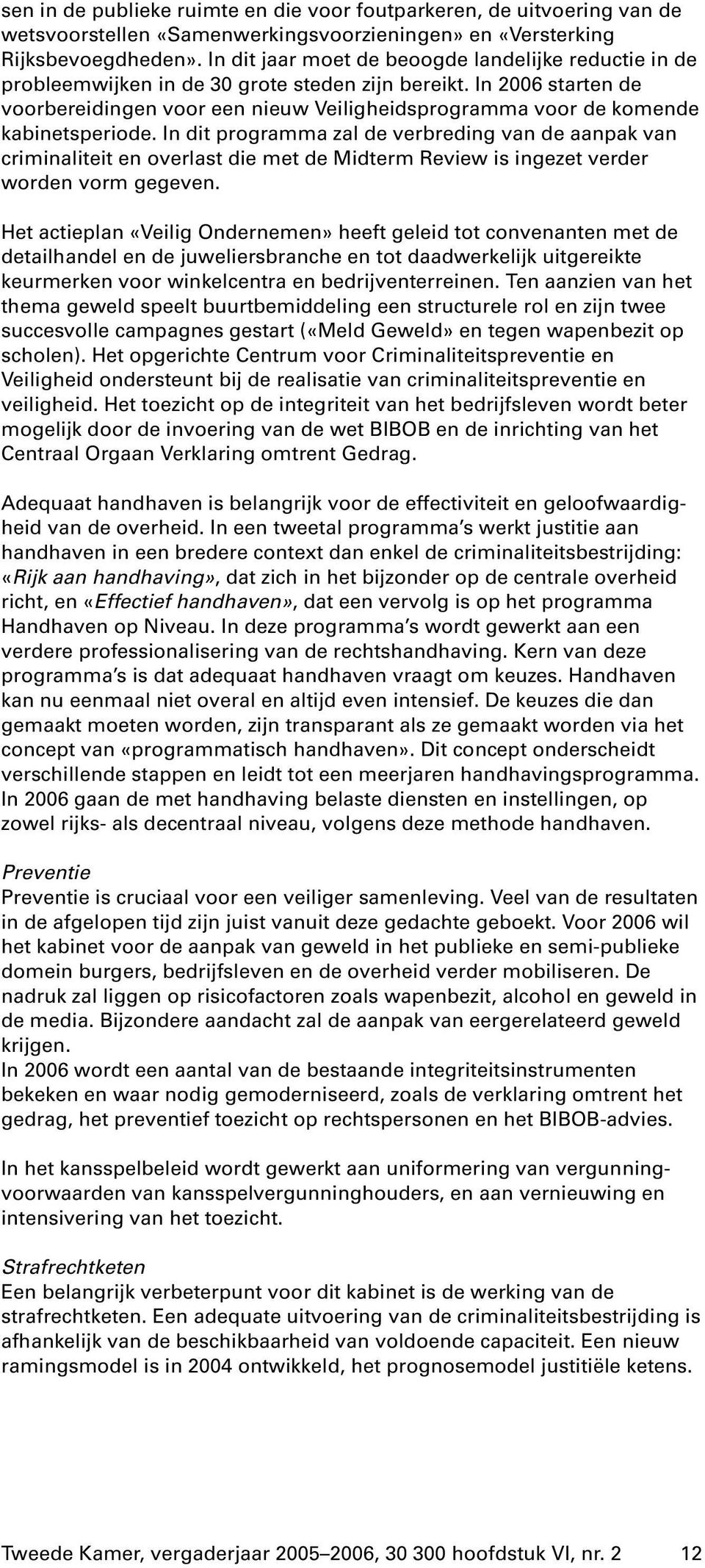 In 2006 starten de voorbereidingen voor een nieuw Veiligheidsprogramma voor de komende kabinetsperiode.