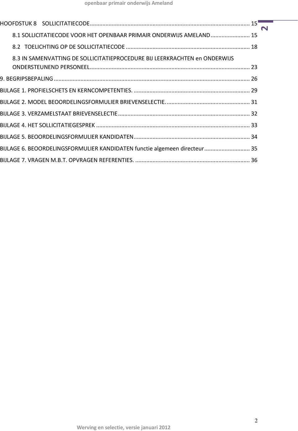 PROFIELSCHETS EN KERNCOMPETENTIES.... 29 BIJLAGE 2. MODEL BEOORDELINGSFORMULIER BRIEVENSELECTIE.... 31 BIJLAGE 3. VERZAMELSTAAT BRIEVENSELECTIE... 32 BIJLAGE 4.