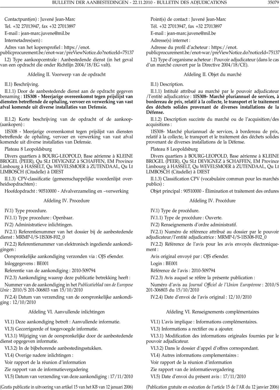 2) Type aankoopcentrale Aanbestedende dienst (in het geval van een opdracht die onder Richtlijn 2004/18