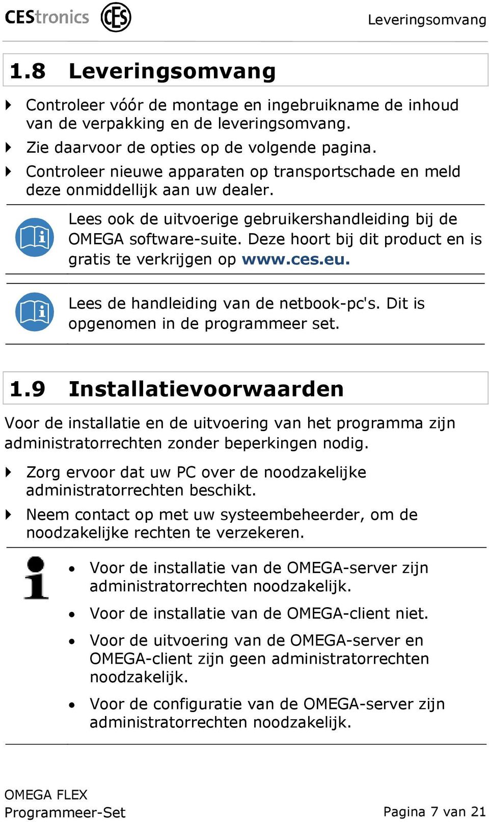 Deze hoort bij dit product en is gratis te verkrijgen op www.ces.eu. Lees de handleiding van de netbook-pc's. Dit is opgenomen in de programmeer set. 1.