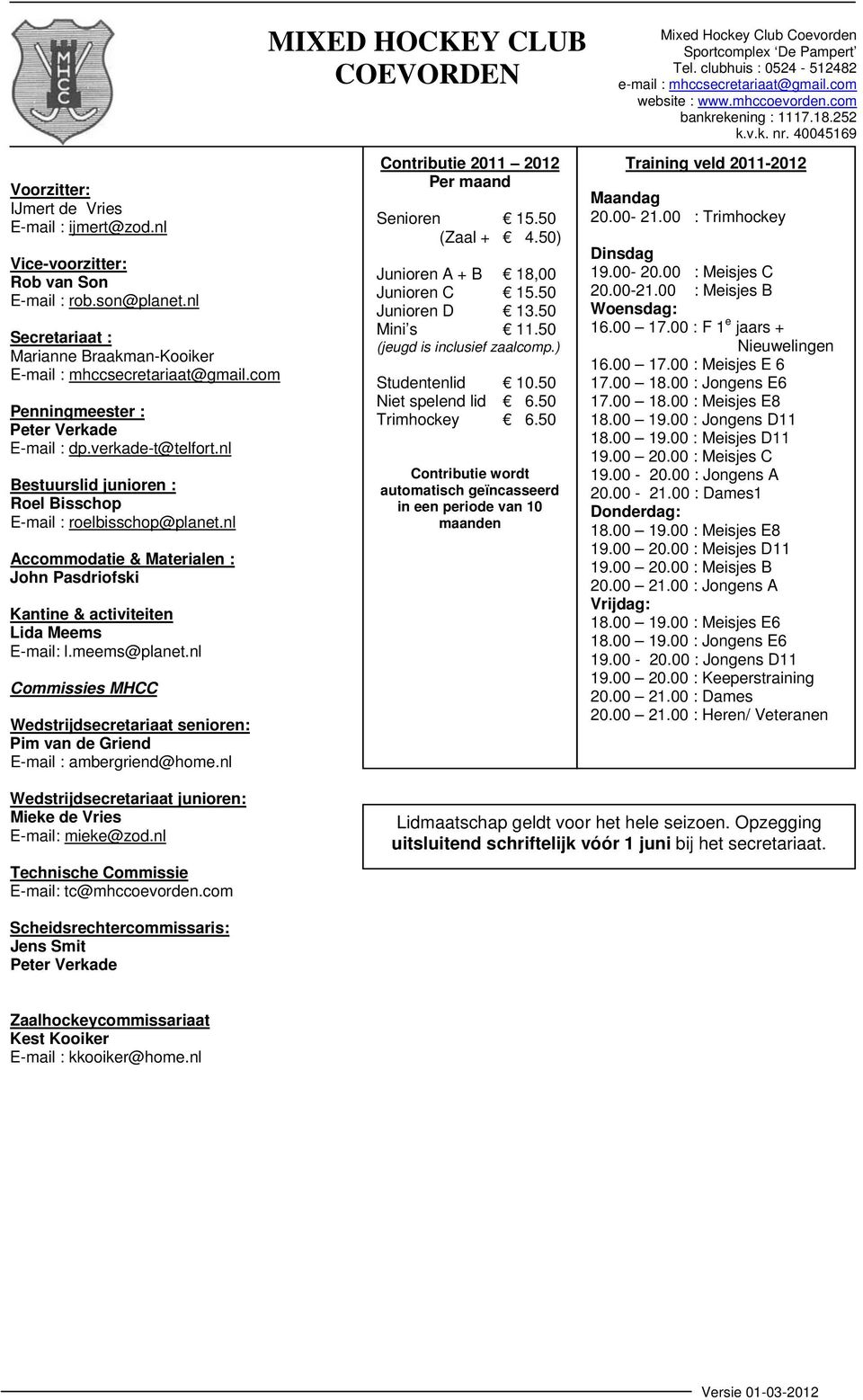 nl Accommodatie & Materialen : John Pasdriofski Kantine & activiteiten Lida Meems E-mail: l.meems@planet.nl Commissies MHCC Wedstrijdsecretariaat senioren: Pim van de Griend E-mail : ambergriend@home.