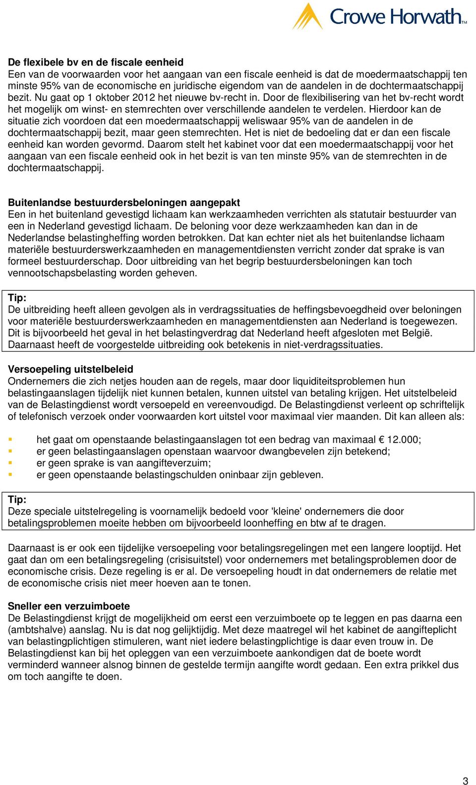 Door de flexibilisering van het bv-recht wordt het mogelijk om winst- en stemrechten over verschillende aandelen te verdelen.