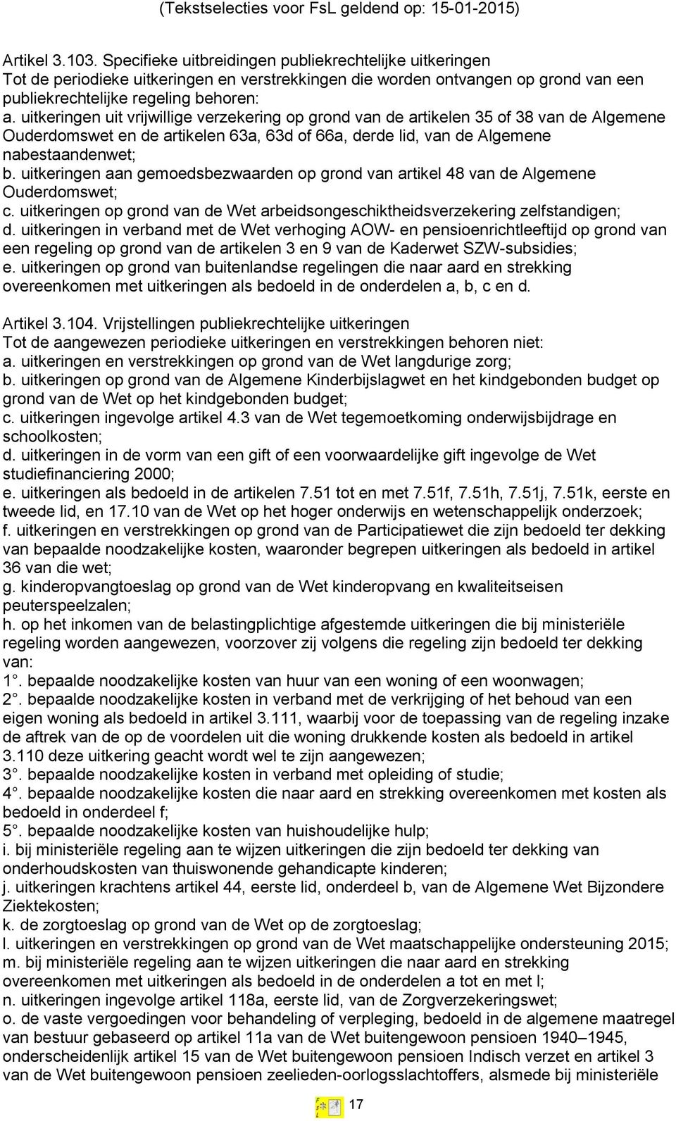 uitkeringen aan gemoedsbezwaarden op grond van artikel 48 van de Algemene Ouderdomswet; c. uitkeringen op grond van de Wet arbeidsongeschiktheidsverzekering zelfstandigen; d.