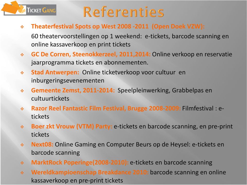 Stad Antwerpen: Online ticketverkoop voor cultuur en inburgeringsevenementen Gemeente Zemst, 2011-2014: Speelpleinwerking, Grabbelpas en cultuurtickets Razor Reel Fantastic Film Festival, Brugge