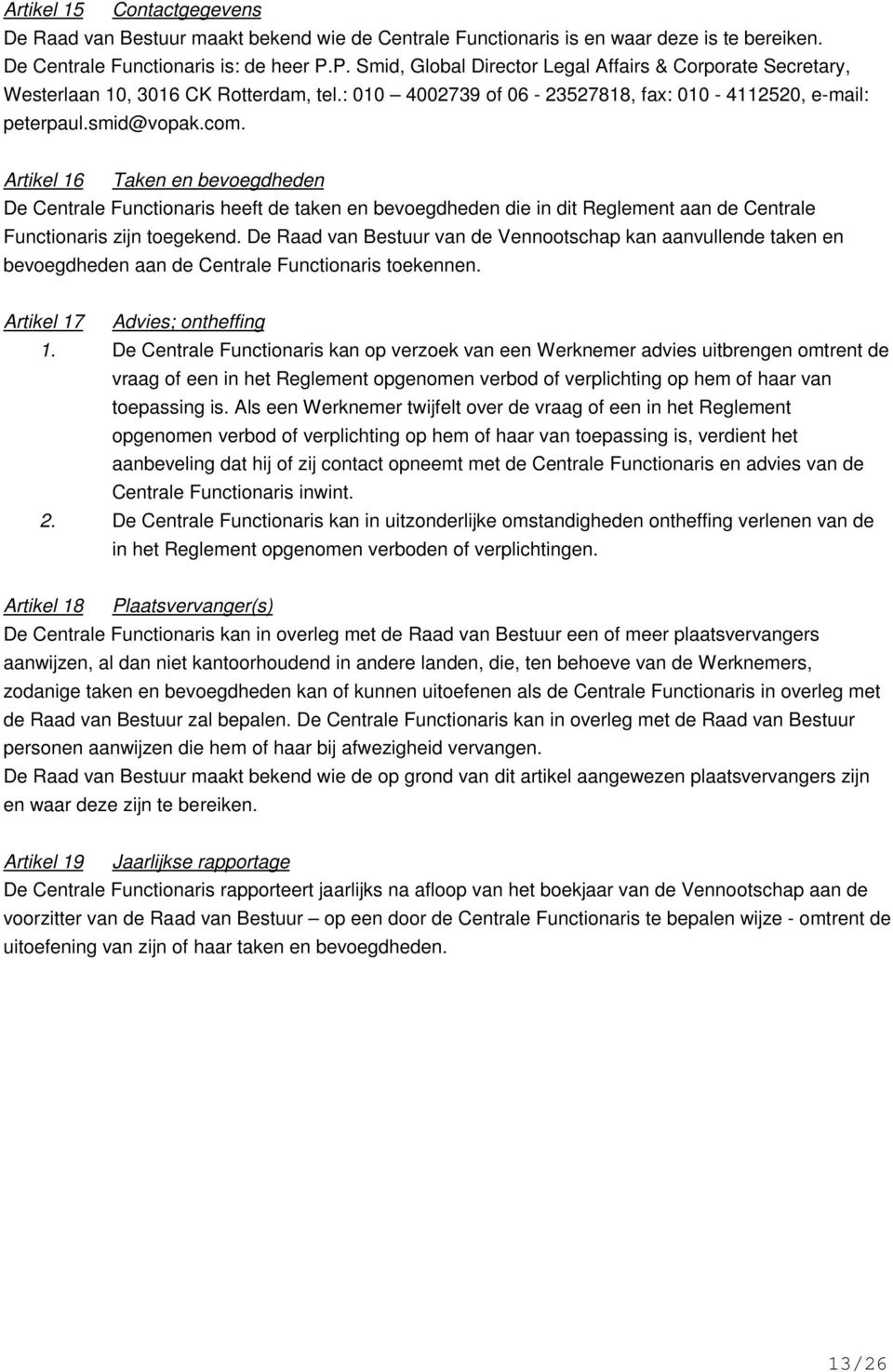 Artikel 16 Taken en bevoegdheden De Centrale Functionaris heeft de taken en bevoegdheden die in dit Reglement aan de Centrale Functionaris zijn toegekend.