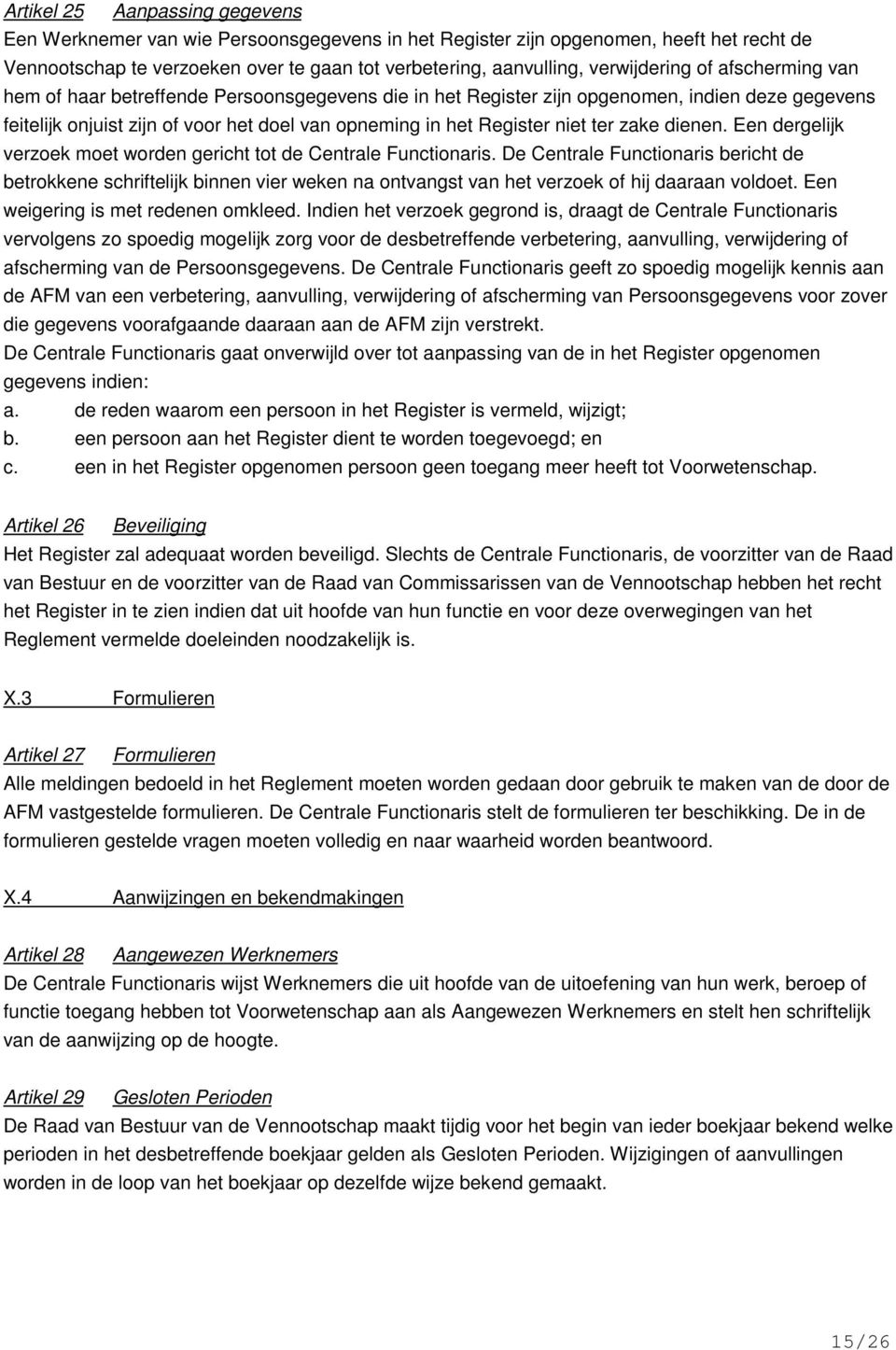 niet ter zake dienen. Een dergelijk verzoek moet worden gericht tot de Centrale Functionaris.