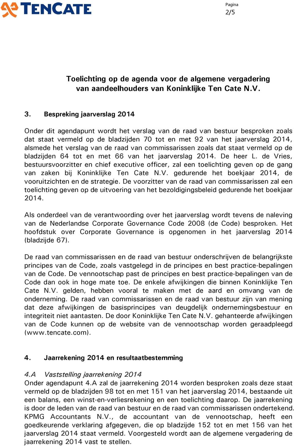 verslag van de raad van commissarissen zoals dat staat vermeld op de bladzijden 64 tot en met 66 van het jaarverslag 2014. De heer L.