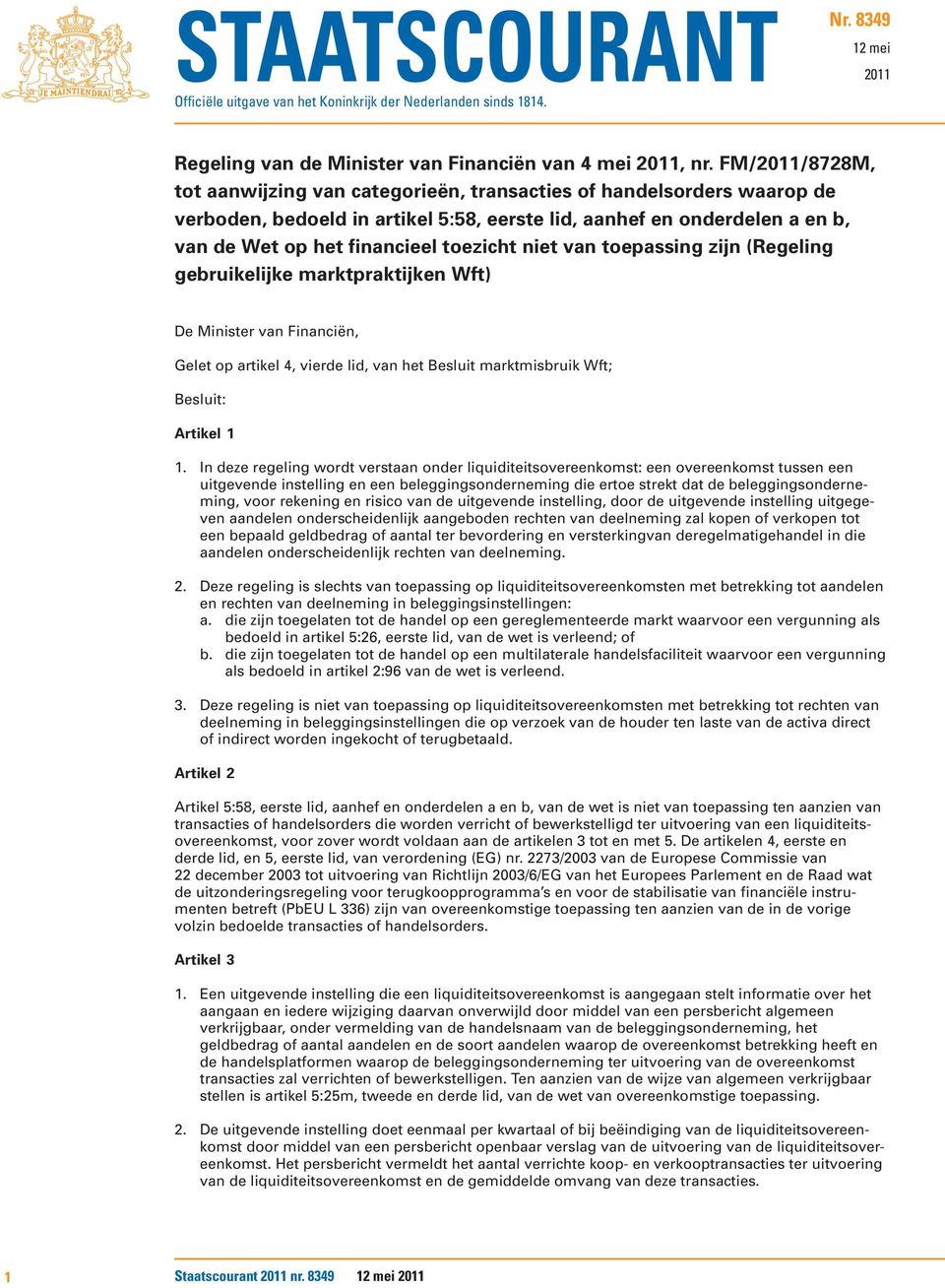 niet van toepassing zijn (Regeling gebruikelijke marktpraktijken Wft) Gelet op artikel 4, vierde lid, van het Besluit marktmisbruik Wft; Besluit: Artikel 1 1.