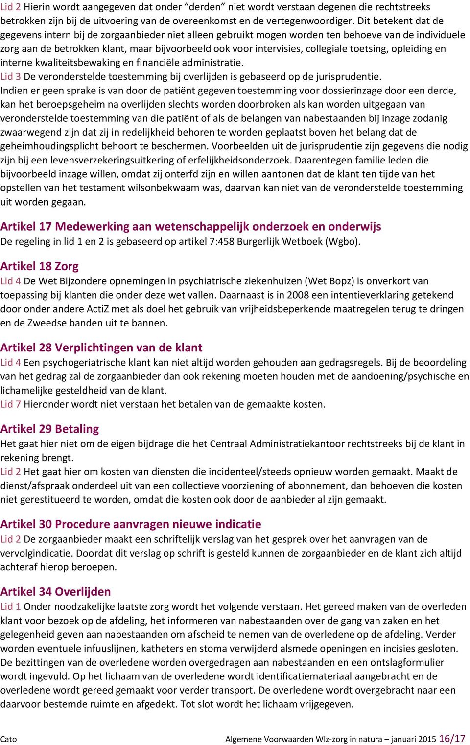 collegiale toetsing, opleiding en interne kwaliteitsbewaking en financiële administratie. Lid 3 De veronderstelde toestemming bij overlijden is gebaseerd op de jurisprudentie.