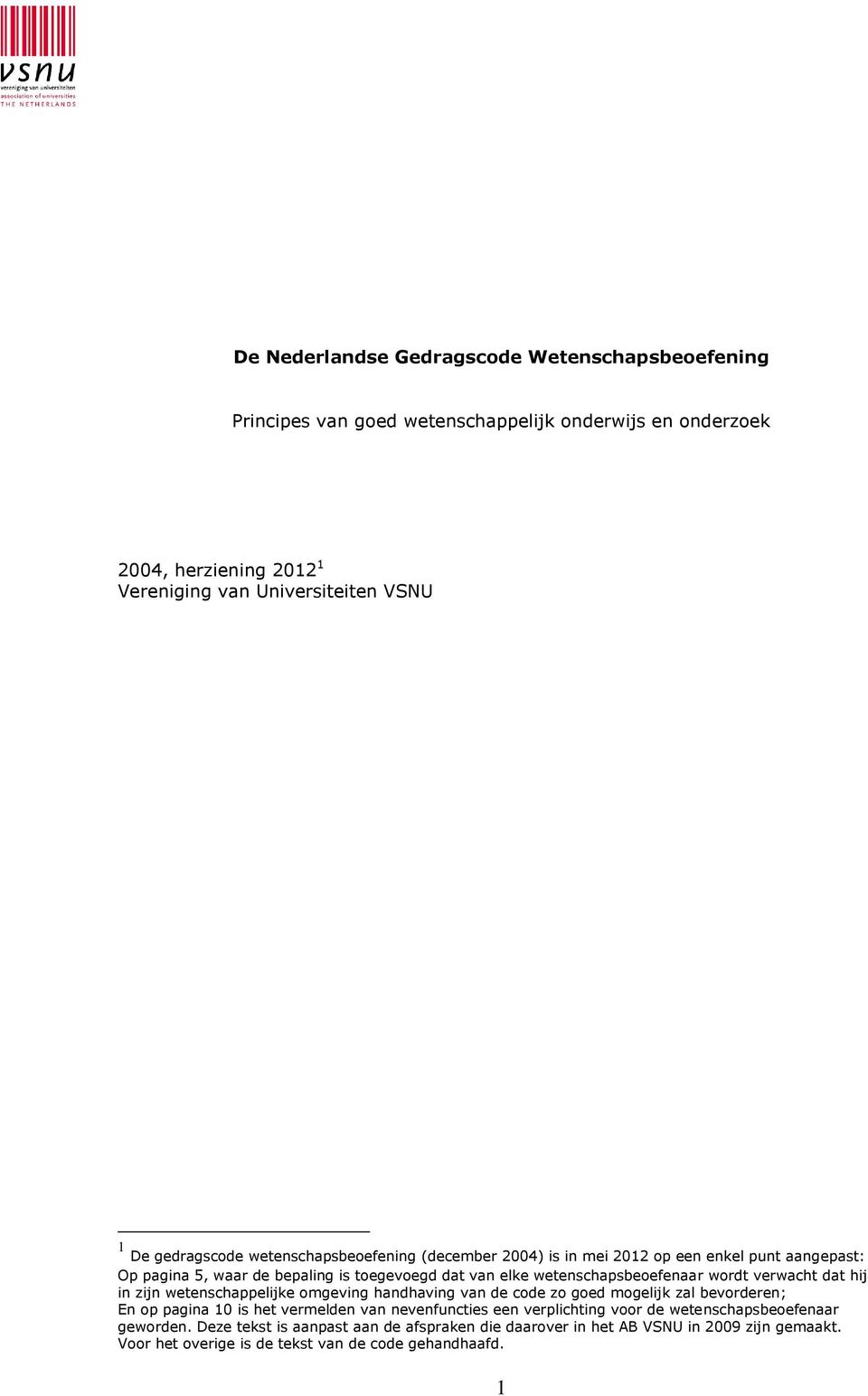 wordt verwacht dat hij in zijn wetenschappelijke omgeving handhaving van de code zo goed mogelijk zal bevorderen; En op pagina 10 is het vermelden van nevenfuncties een