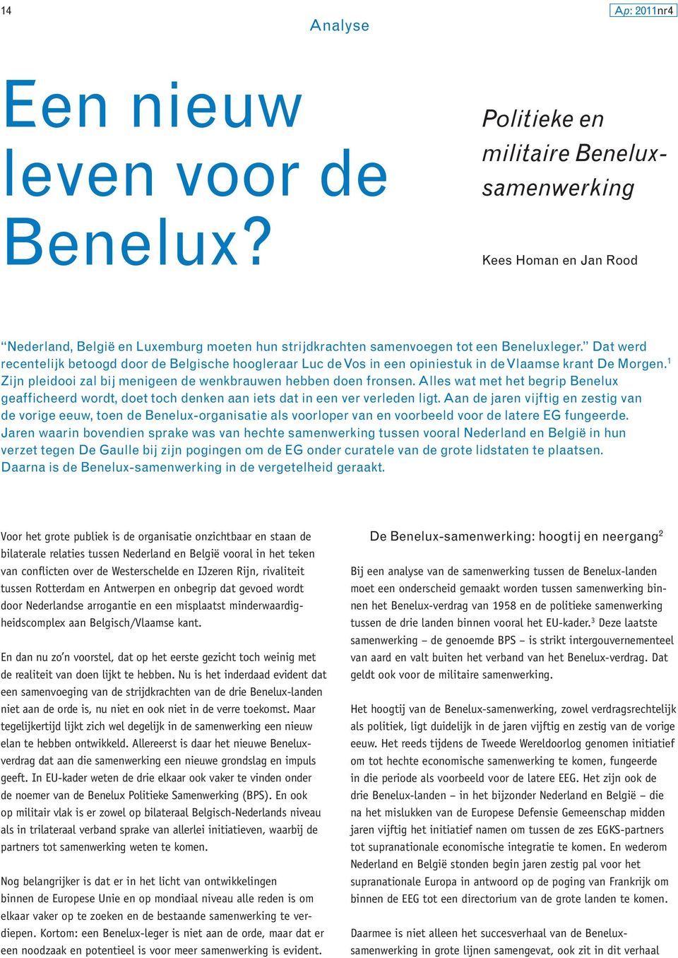 Alles wat met het begrip Benelux geafficheerd wordt, doet toch denken aan iets dat in een ver verleden ligt.