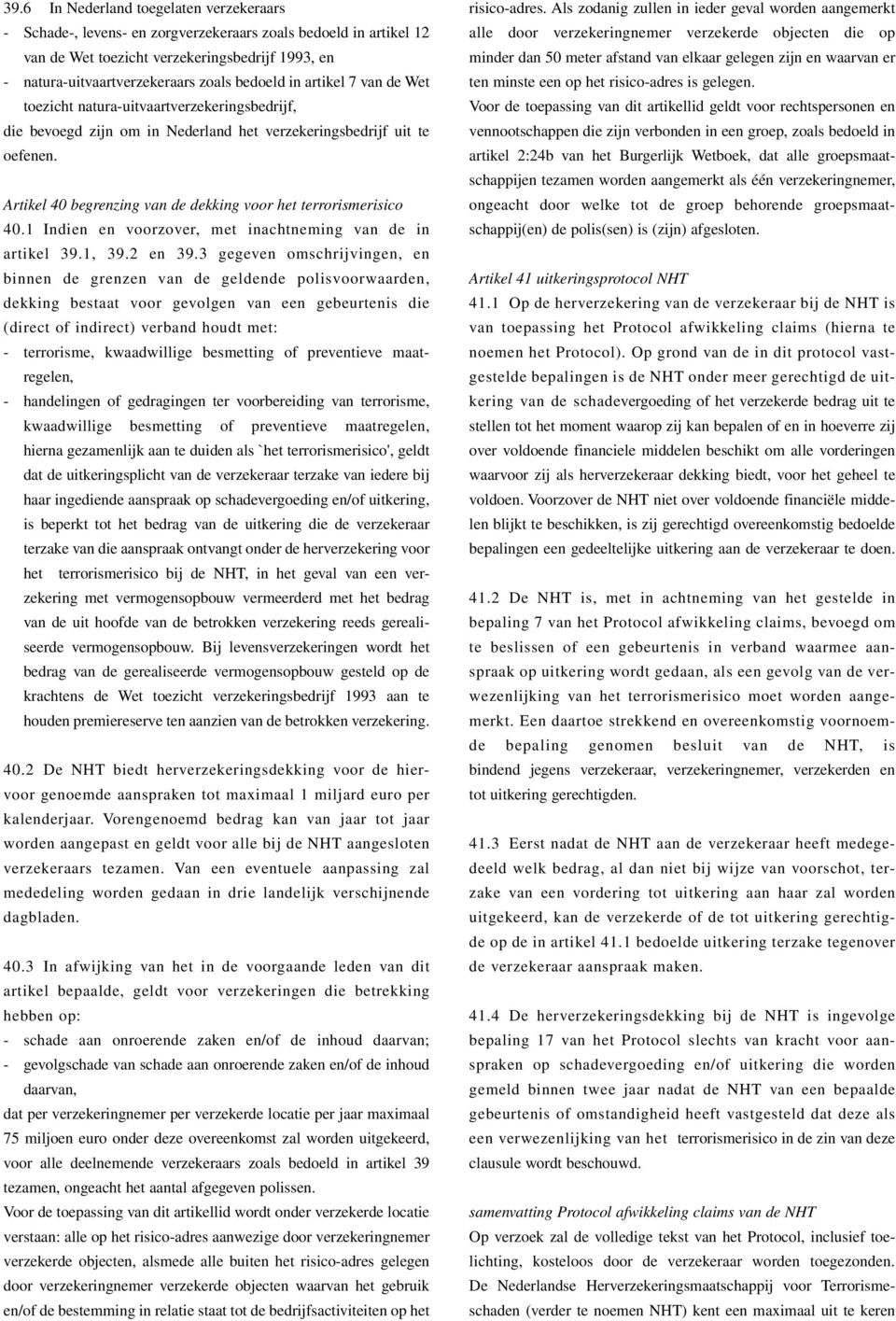 Artikel 40 begrenzing van de dekking voor het terrorismerisico 40.1 Indien en voorzover, met inachtneming van de in artikel 39.1, 39.2 en 39.