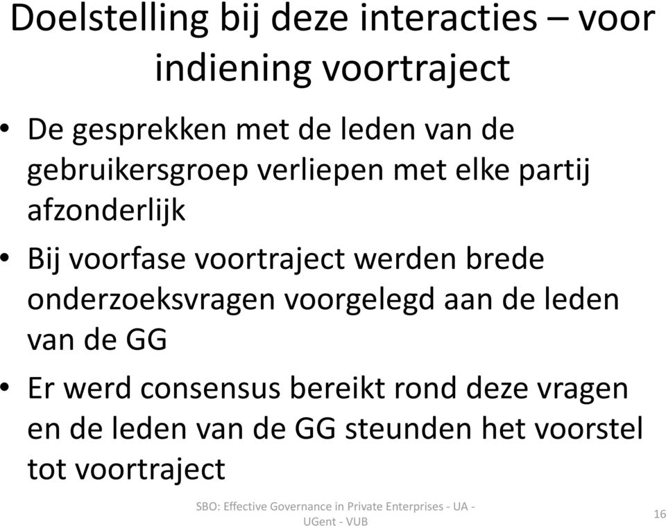 voortraject werden brede onderzoeksvragen voorgelegd aan de leden van de GG Er werd