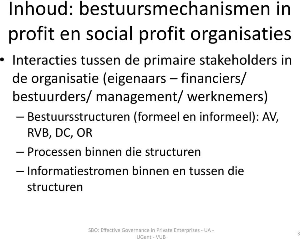 bestuurders/ management/ werknemers) Bestuursstructuren (formeel en informeel):