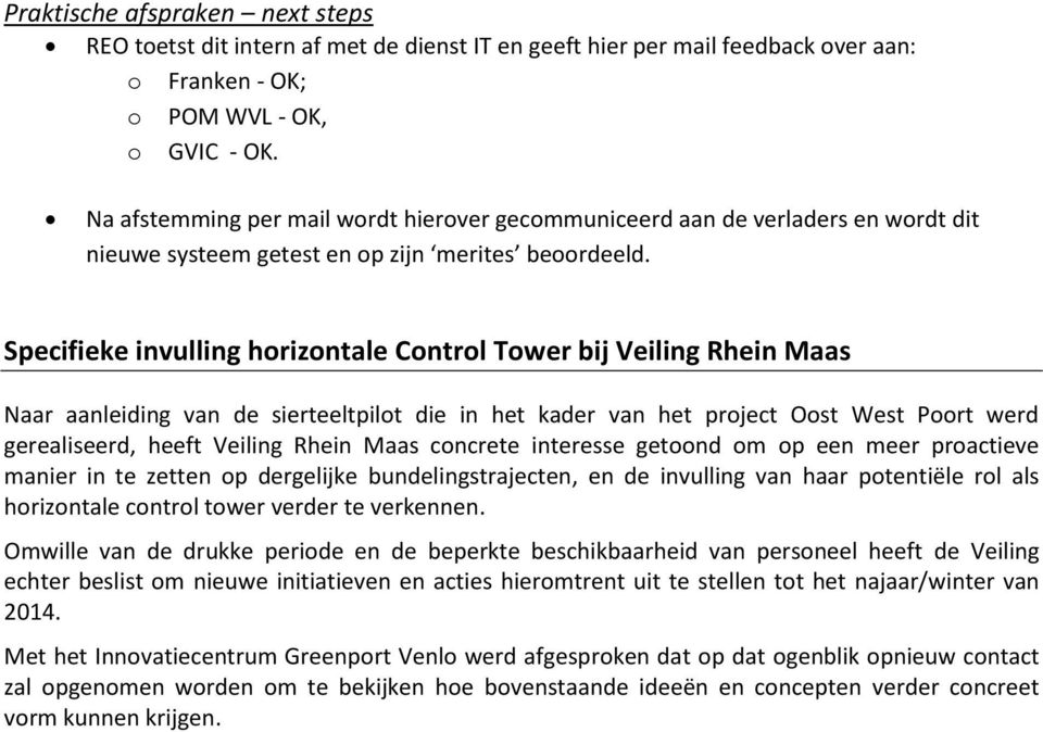 Specifieke invulling hrizntale Cntrl Twer bij Veiling Rhein Maas Naar aanleiding van de sierteeltpilt die in het kader van het prject Ost West Prt werd gerealiseerd, heeft Veiling Rhein Maas cncrete