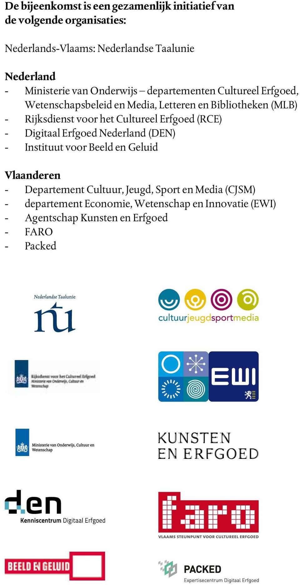 voor het Cultureel Erfgoed (RCE) - Digitaal Erfgoed Nederland (DEN) - Instituut voor Beeld en Geluid Vlaanderen - Departement