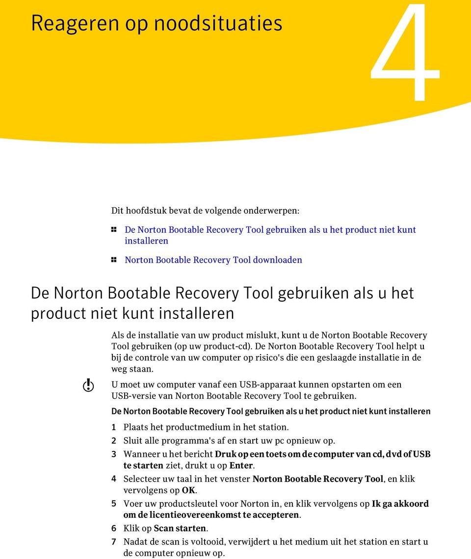 product-cd). De Norton Bootable Recovery Tool helpt u bij de controle van uw computer op risico's die een geslaagde installatie in de weg staan.