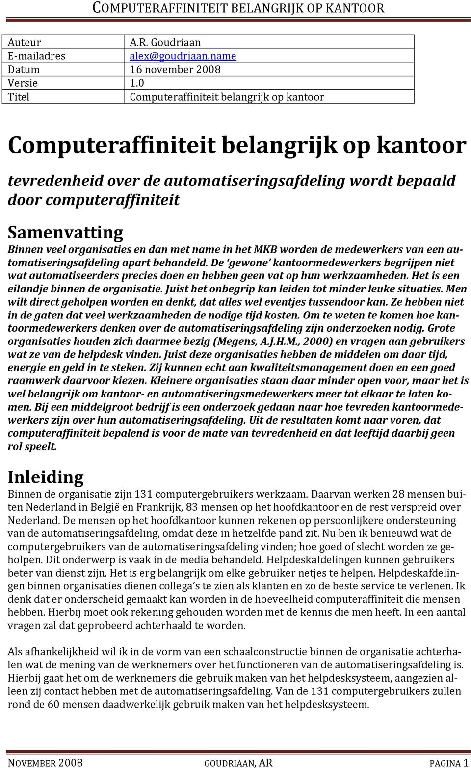 organisaties en dan met name in het MKB worden de medewerkers van een automatiseringsafdeling apart behandeld.