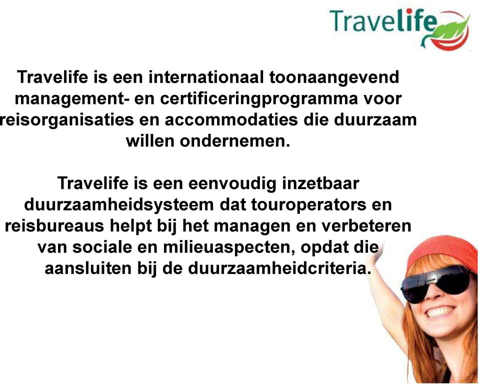 Travelife is een eenvoudig inzetbaar Travelife is een eenvoudig inzetbaar duurzaamheidsysteem dat