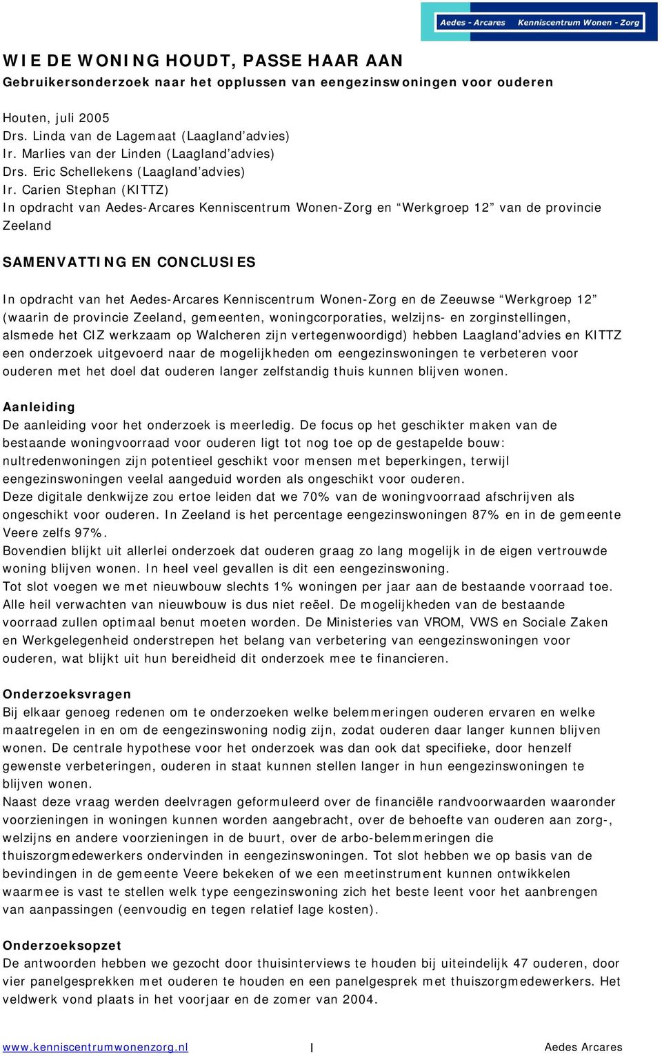 Carien Stephan (KITTZ) In opdracht van Aedes-Arcares Kenniscentrum Wonen-Zorg en Werkgroep 12 van de provincie Zeeland SAMENVATTING EN CONCLUSIES In opdracht van het Aedes-Arcares Kenniscentrum