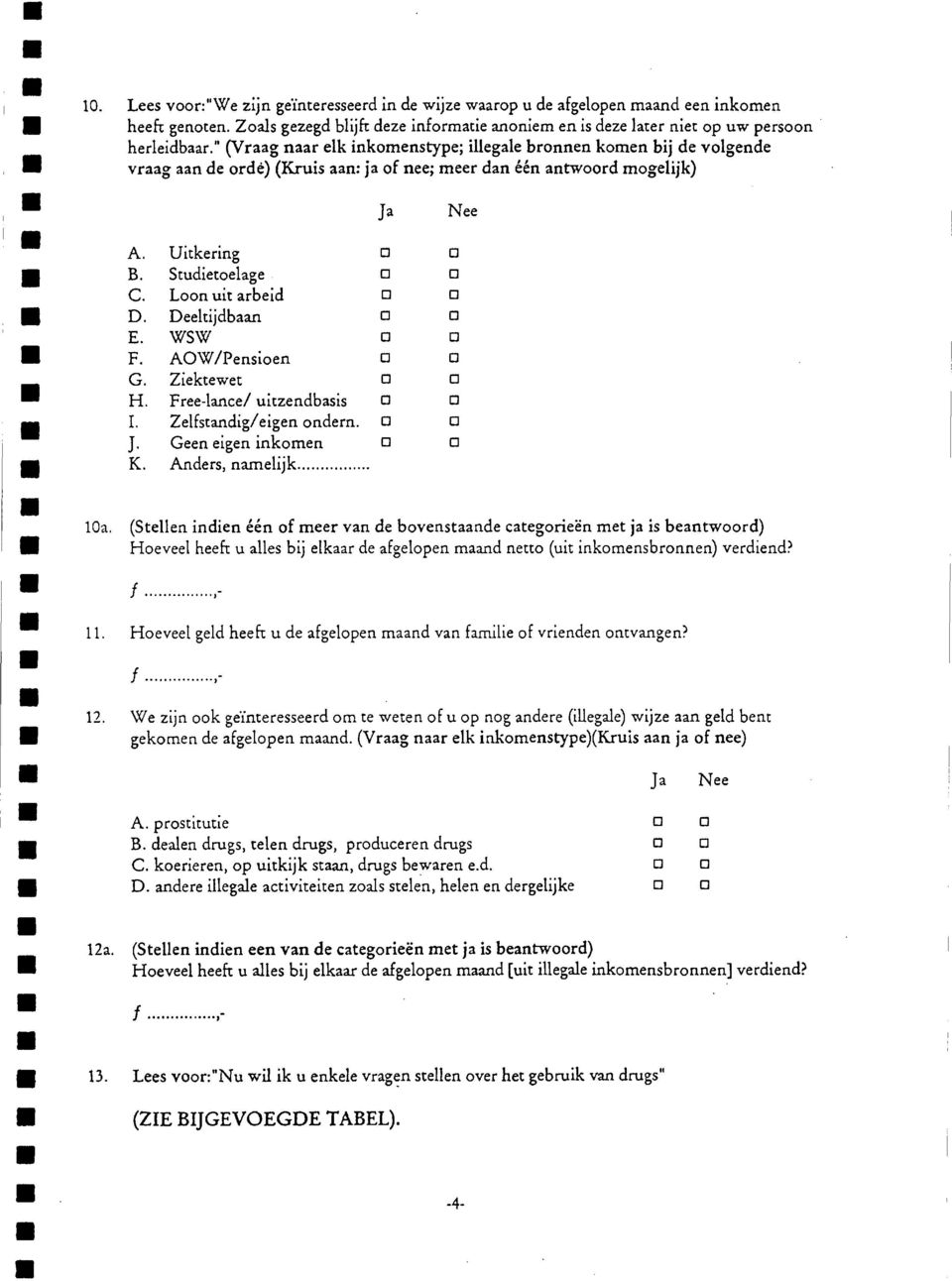 WSW IN F. AW/Pensioen G. Ziektewet H. Free-lnce/ uitzendbsis I. Zelfstndig/eigen ondern. J. Geen eigen inkomen K. Anders, nrnelijk NI NI J 1.