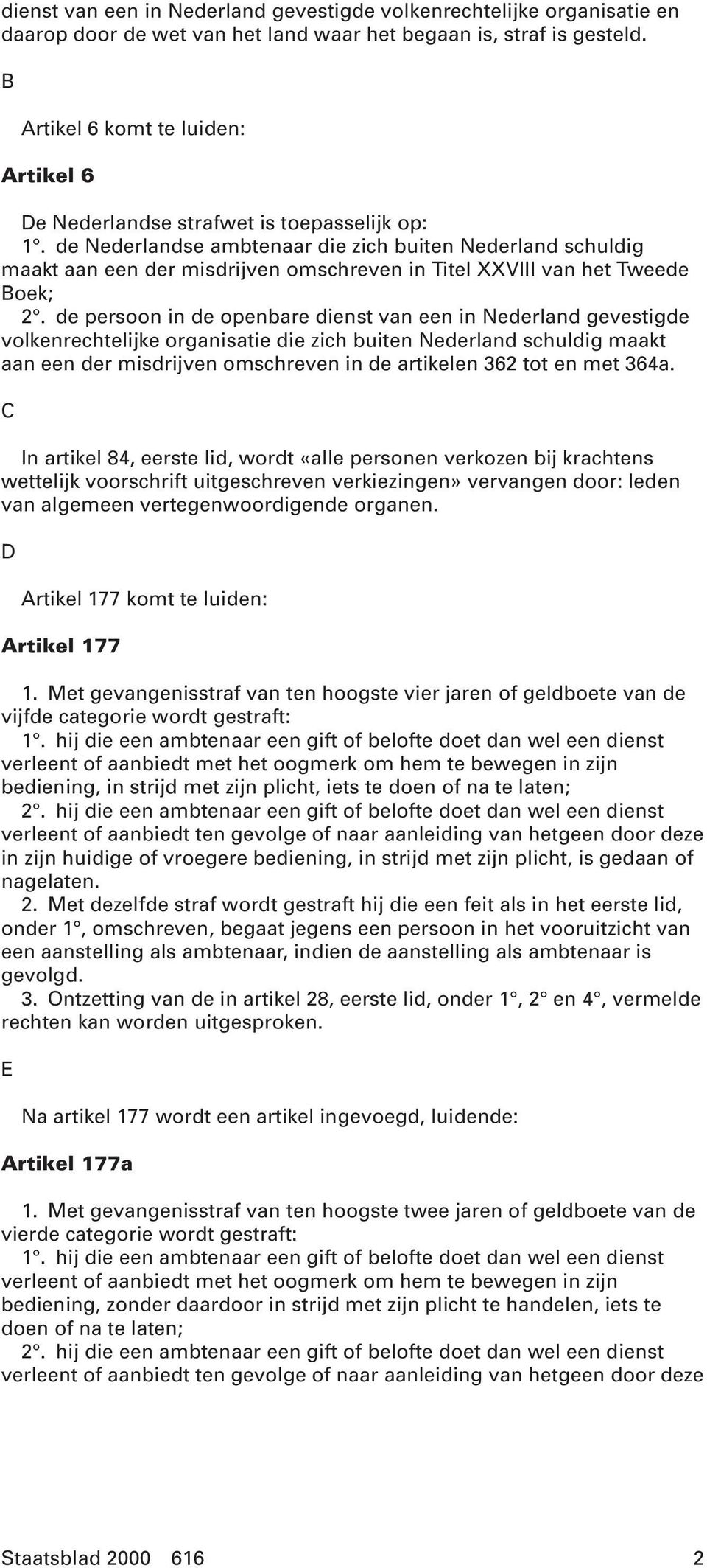 de Nederlandse ambtenaar die zich buiten Nederland schuldig maakt aan een der misdrijven omschreven in Titel XXVIII van het Tweede Boek; 2.