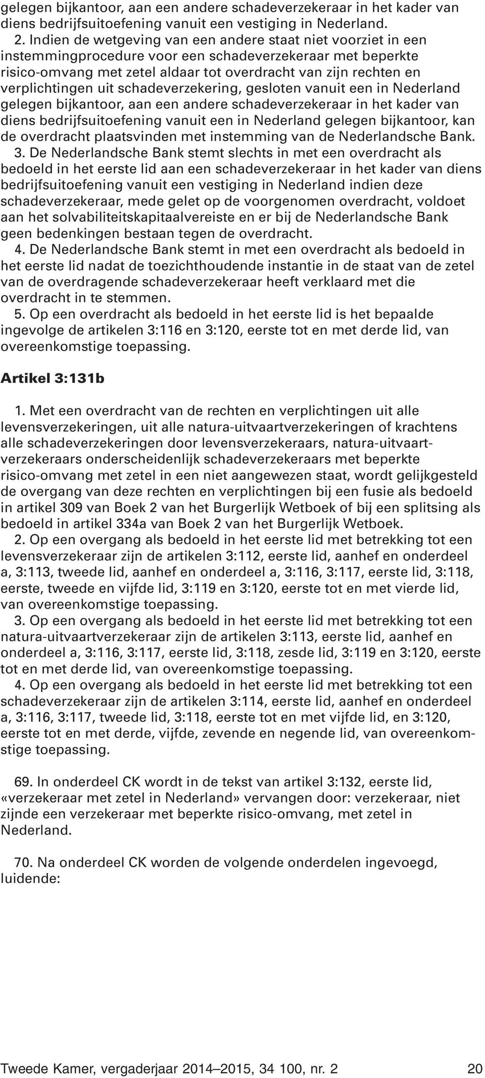 verplichtingen uit schadeverzekering, gesloten vanuit een in Nederland gelegen bijkantoor, aan een andere schadeverzekeraar in het kader van diens bedrijfsuitoefening vanuit een in Nederland gelegen