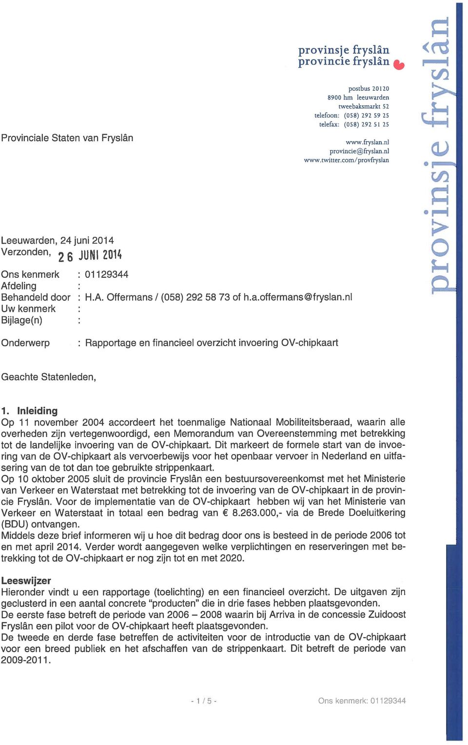 nl Uw kenmerk Bijlage(n) Onderwerp : Rapportage en financieel overzicht invoering OV-chipkaart Geachte Statenleden, 1.