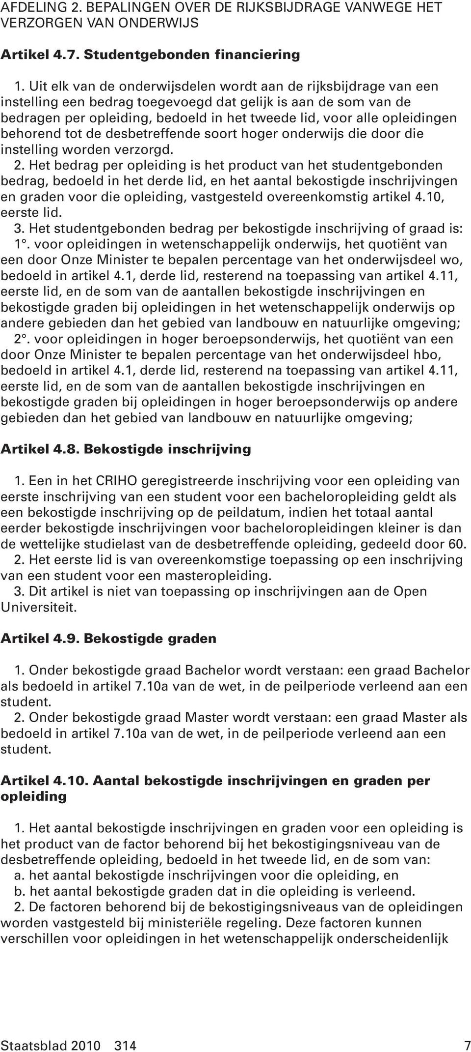 opleidingen behorend tot de desbetreffende soort hoger onderwijs die door die instelling worden verzorgd. 2.