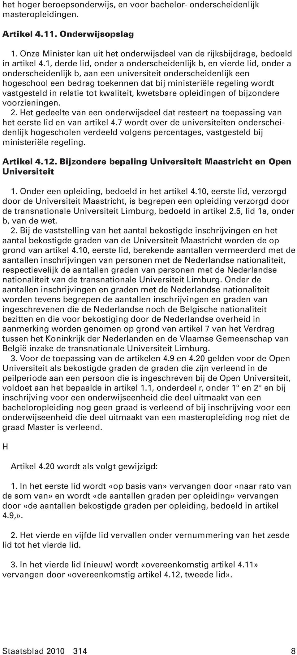 vastgesteld in relatie tot kwaliteit, kwetsbare opleidingen of bijzondere voorzieningen. 2. Het gedeelte van een onderwijsdeel dat resteert na toepassing van het eerste lid en van artikel 4.