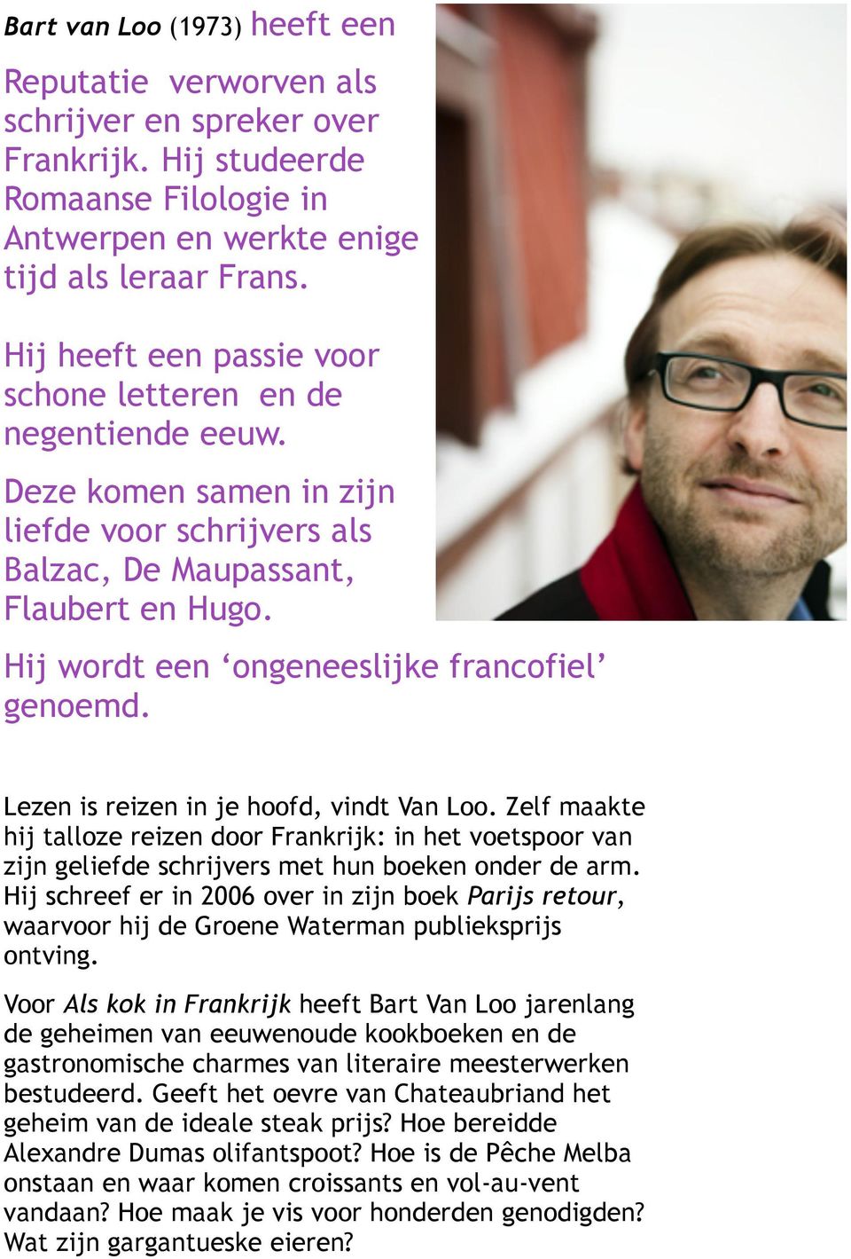 Hij wordt een ongeneeslijke francofiel genoemd. Lezen is reizen in je hoofd, vindt Van Loo.