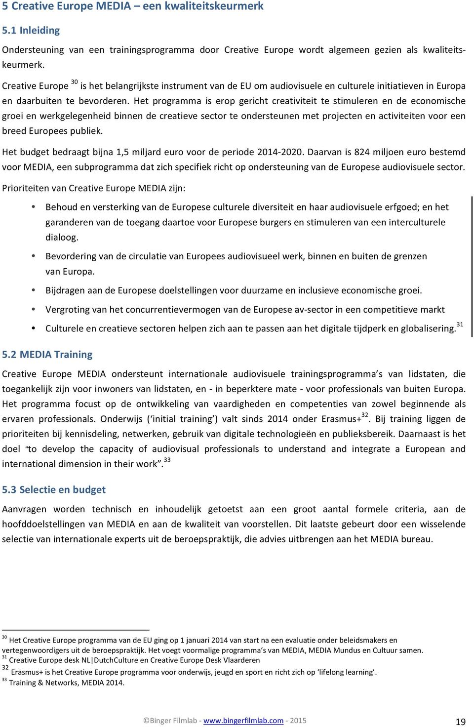 Het programma is erop gericht creativiteit te stimuleren en de economische groei en werkgelegenheid binnen de creatieve sector te ondersteunen met projecten en activiteiten voor een breed Europees