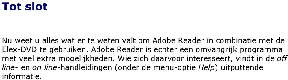Adobe Reader is echter een omvangrijk programma met veel extra mogelijkheden.