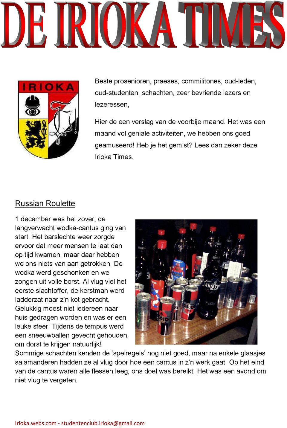 Russian Roulette 1 december was het zover, de langverwacht wodka-cantus ging van start.