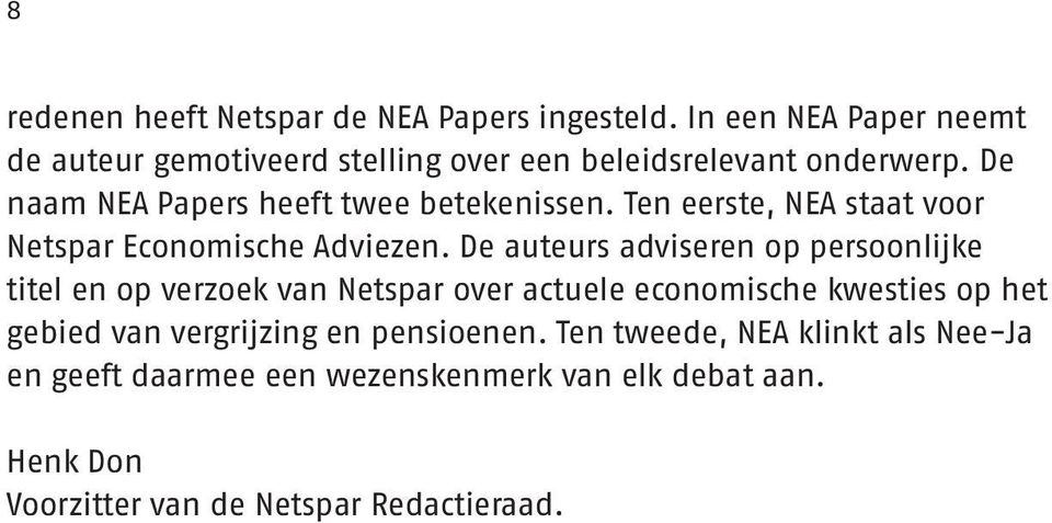 De naam NEA Papers heeft twee betekenissen. Ten eerste, NEA staat voor Netspar Economische Adviezen.