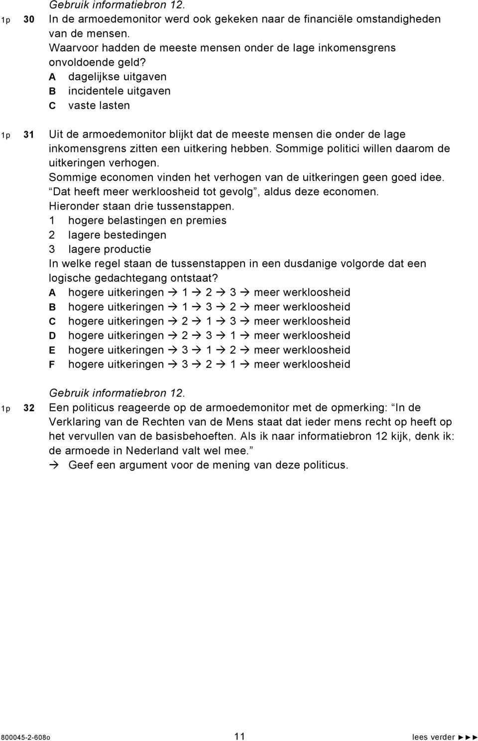 Sommige politici willen daarom de uitkeringen verhogen. Sommige economen vinden het verhogen van de uitkeringen geen goed idee. Dat heeft meer werkloosheid tot gevolg, aldus deze economen.