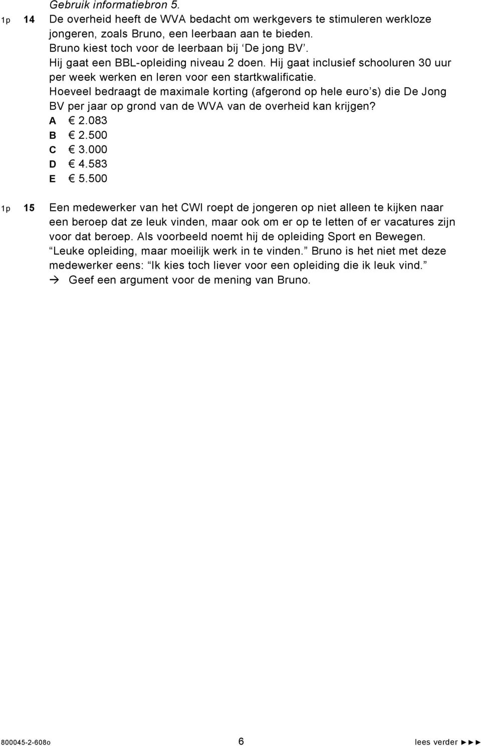 Hoeveel bedraagt de maximale korting (afgerond op hele euro s) die De Jong BV per jaar op grond van de WVA van de overheid kan krijgen? A 2.083 B 2.500 C 3.000 D 4.583 E 5.