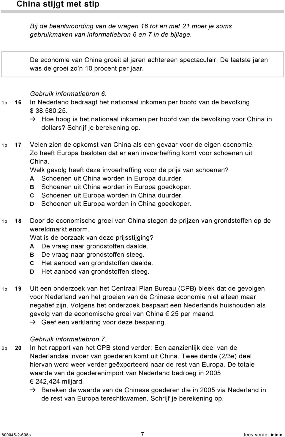 1p 16 In Nederland bedraagt het nationaal inkomen per hoofd van de bevolking $ 38.580,25. Hoe hoog is het nationaal inkomen per hoofd van de bevolking voor China in dollars? Schrijf je berekening op.