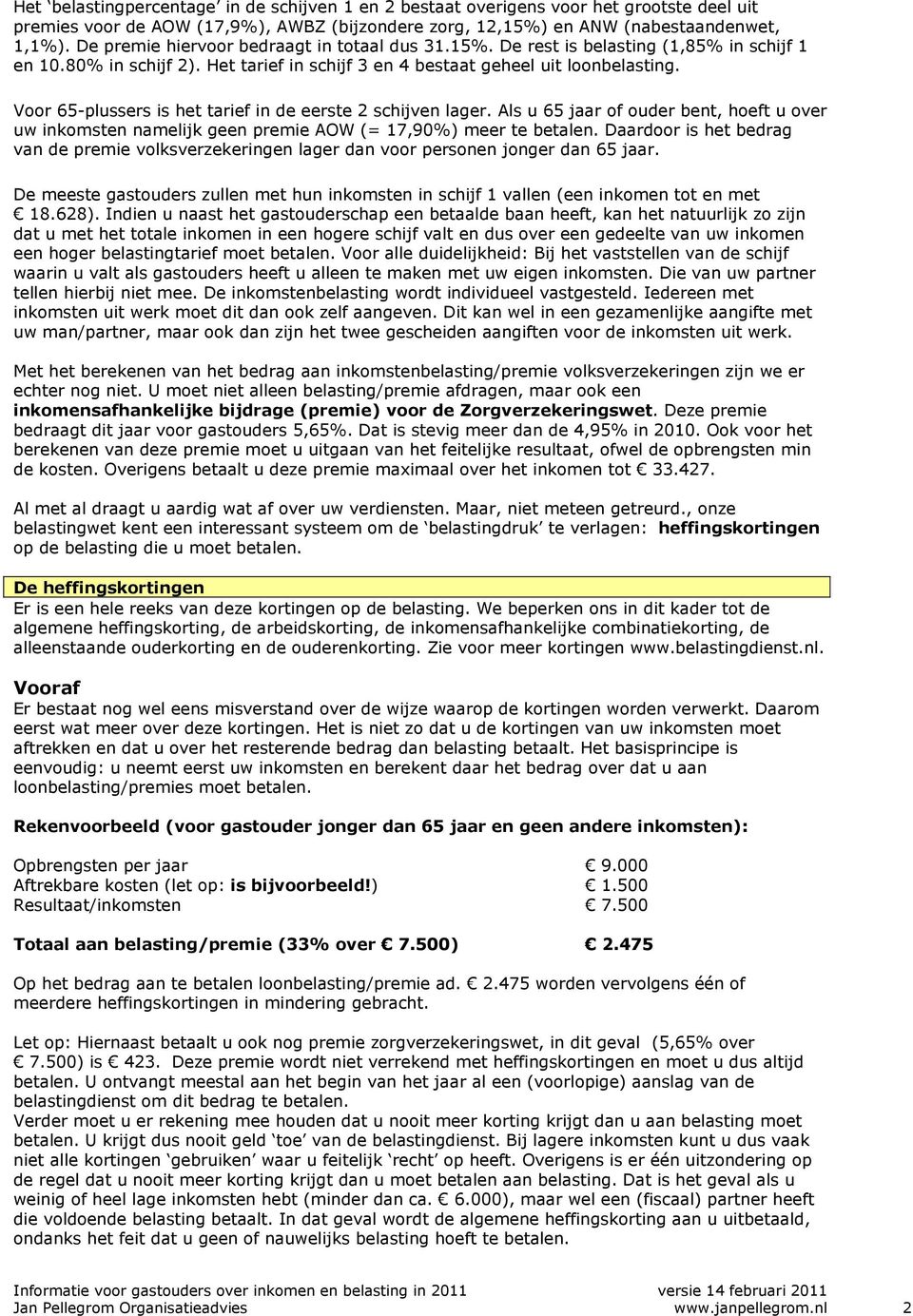 Voor 65-plussers is het tarief in de eerste 2 schijven lager. Als u 65 jaar of ouder bent, hoeft u over uw inkomsten namelijk geen premie AOW (= 17,90%) meer te betalen.