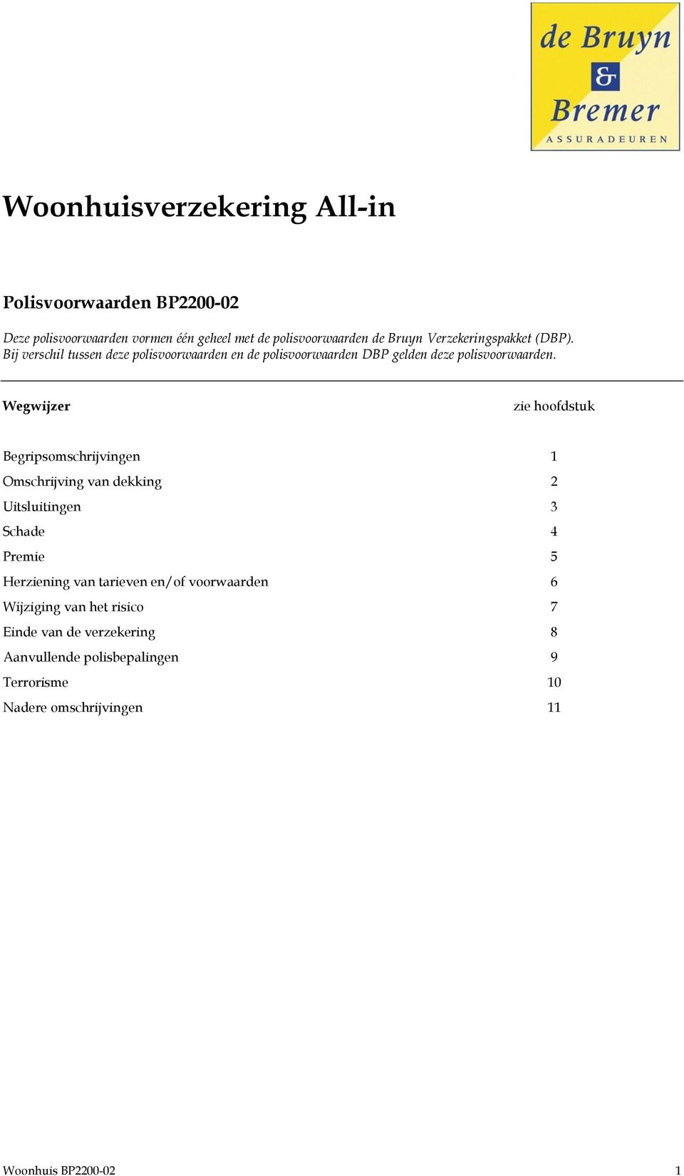 Wegwijzer zie hoofdstuk Begripsomschrijvingen 1 Omschrijving van dekking 2 Uitsluitingen 3 Schade 4 Premie 5 Herziening van tarieven