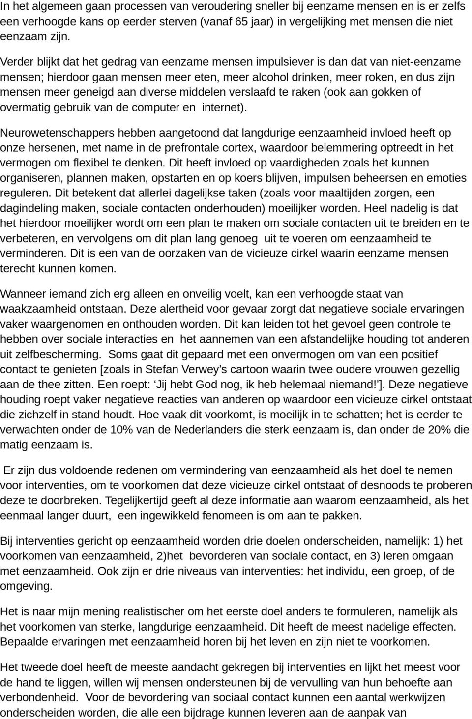 diverse middelen verslaafd te raken (ook aan gokken of overmatig gebruik van de computer en internet).